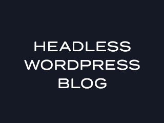 The Headless WordPress Blog