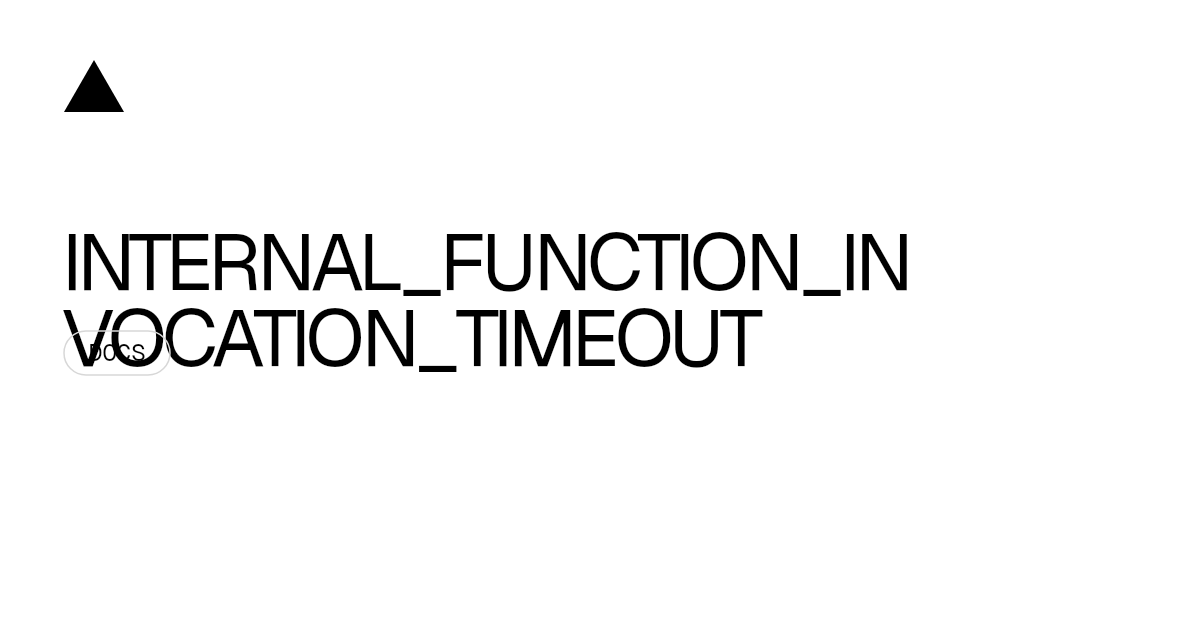 INTERNAL_FUNCTION_INVOCATION_TIMEOUT