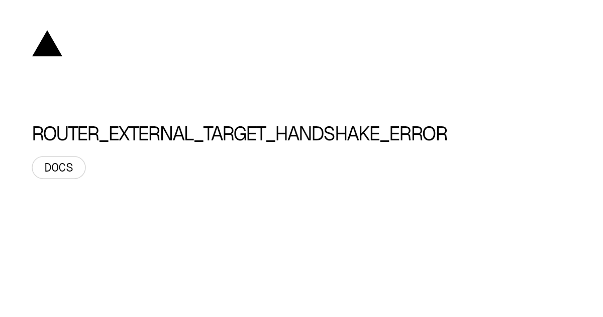 ROUTER_EXTERNAL_TARGET_HANDSHAKE_ERROR