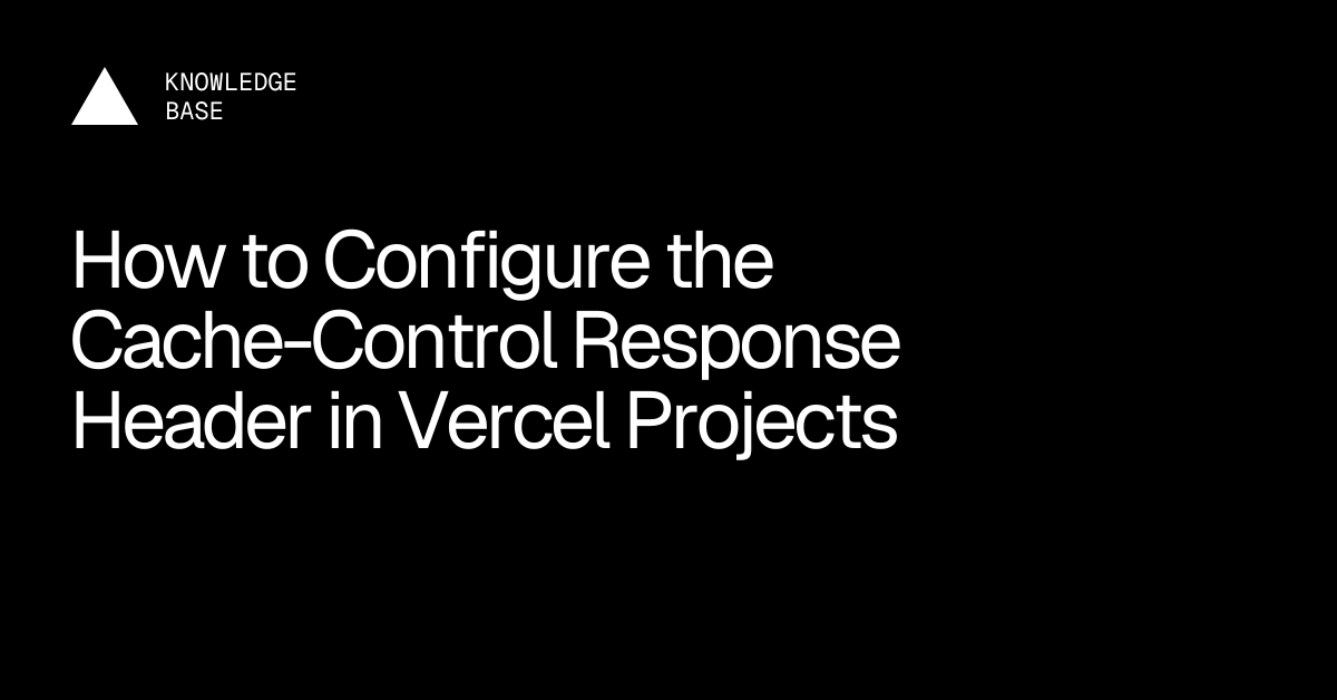 How to Configure the Cache-Control Response Header in Vercel Projects ...