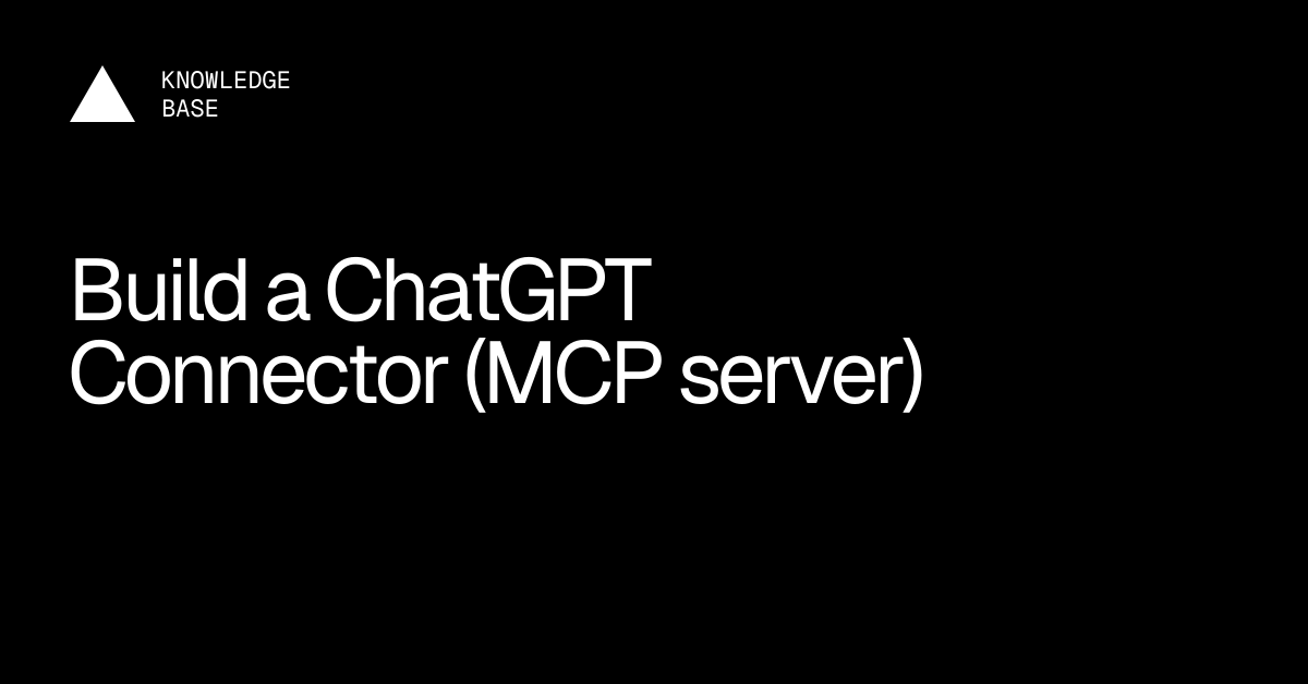 Build a ChatGPT Connector (MCP server) | Vercel Knowledge Base