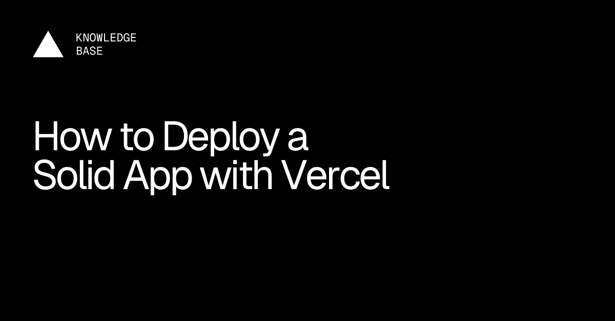 How to Deploy a Solid App with Vercel | Vercel Knowledge Base