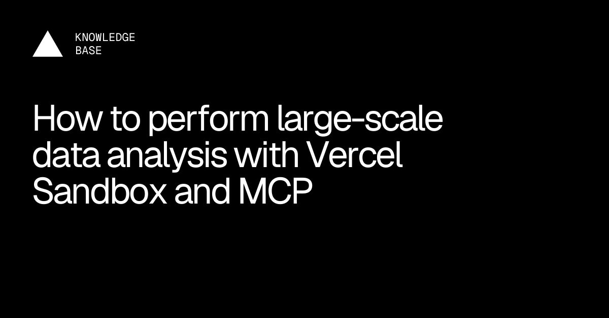 How to perform large-scale data analysis with Vercel Sandbox and MCP ...