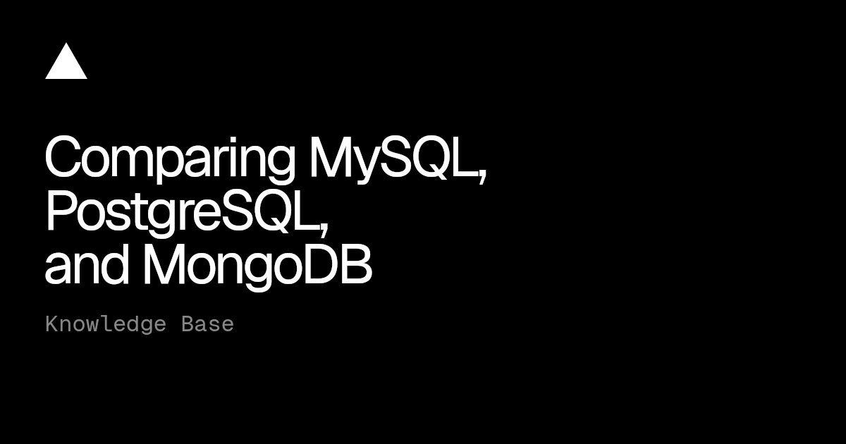 Comparing MySQL, PostgreSQL, and MongoDB | Vercel Knowledge Base