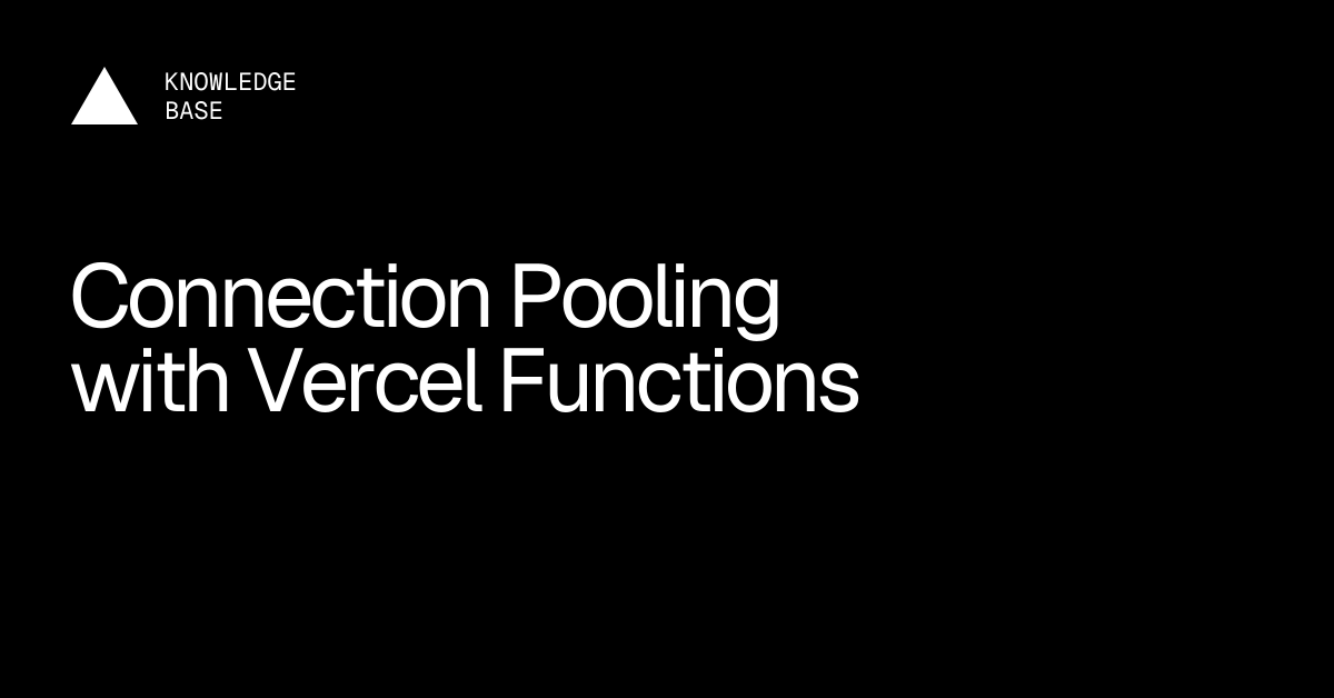 Connection Pooling with Vercel Functions | Vercel Knowledge Base