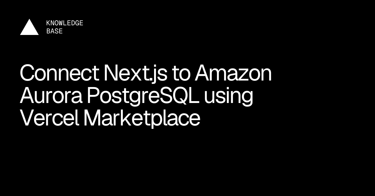 Connect Next.js to Amazon Aurora PostgreSQL using Vercel Marketplace ...