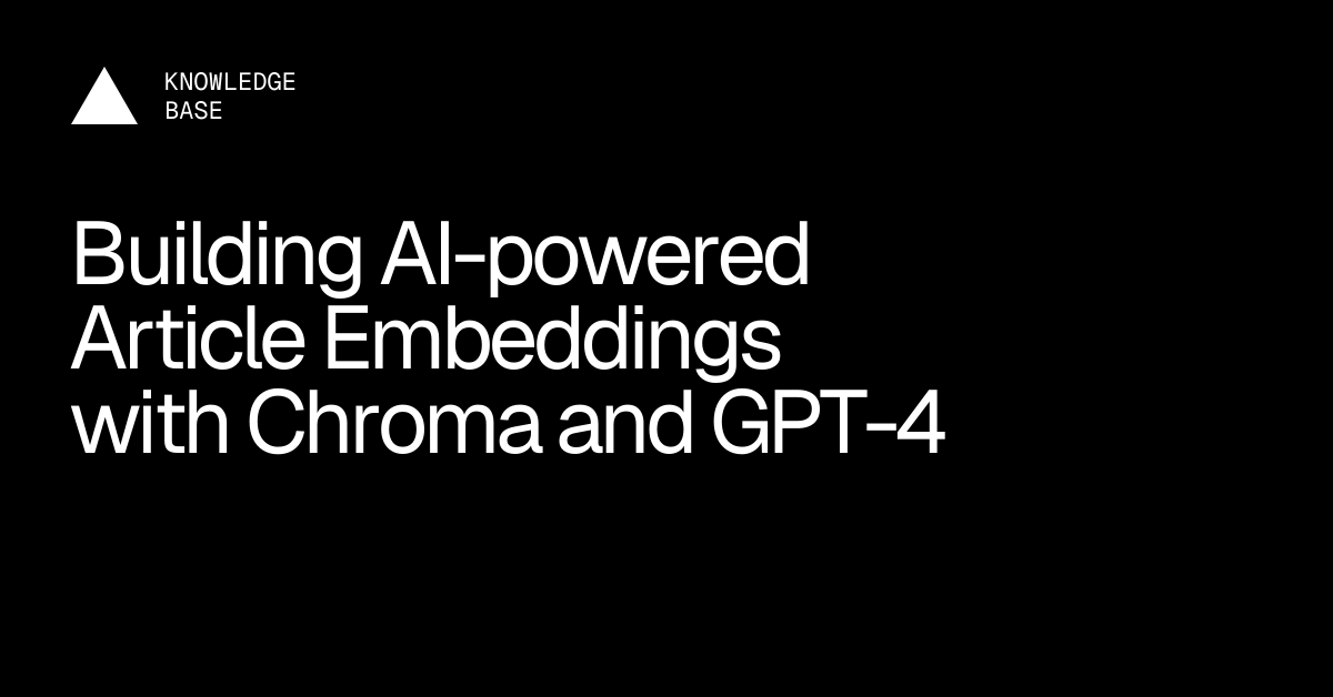 Building AI-powered Article Embeddings with Chroma and GPT-4 | Vercel ...