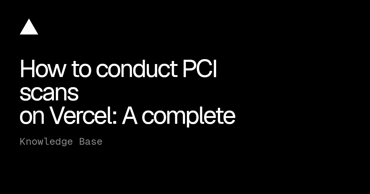 How to conduct PCI scans on Vercel: A complete guide to IP safelisting ...
