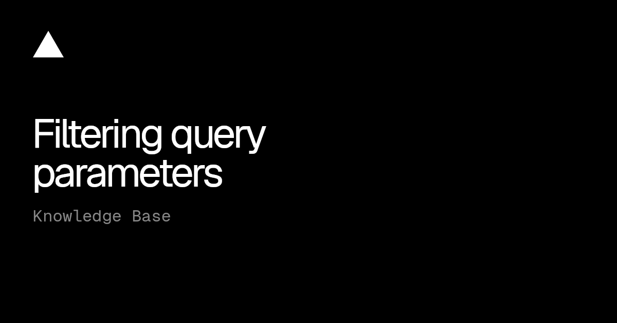 Filtering query parameters | Vercel Knowledge Base