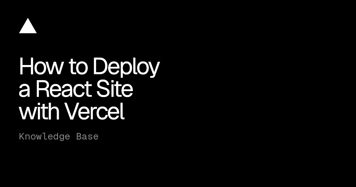 How to Deploy a React Site with Vercel | Vercel Knowledge Base
