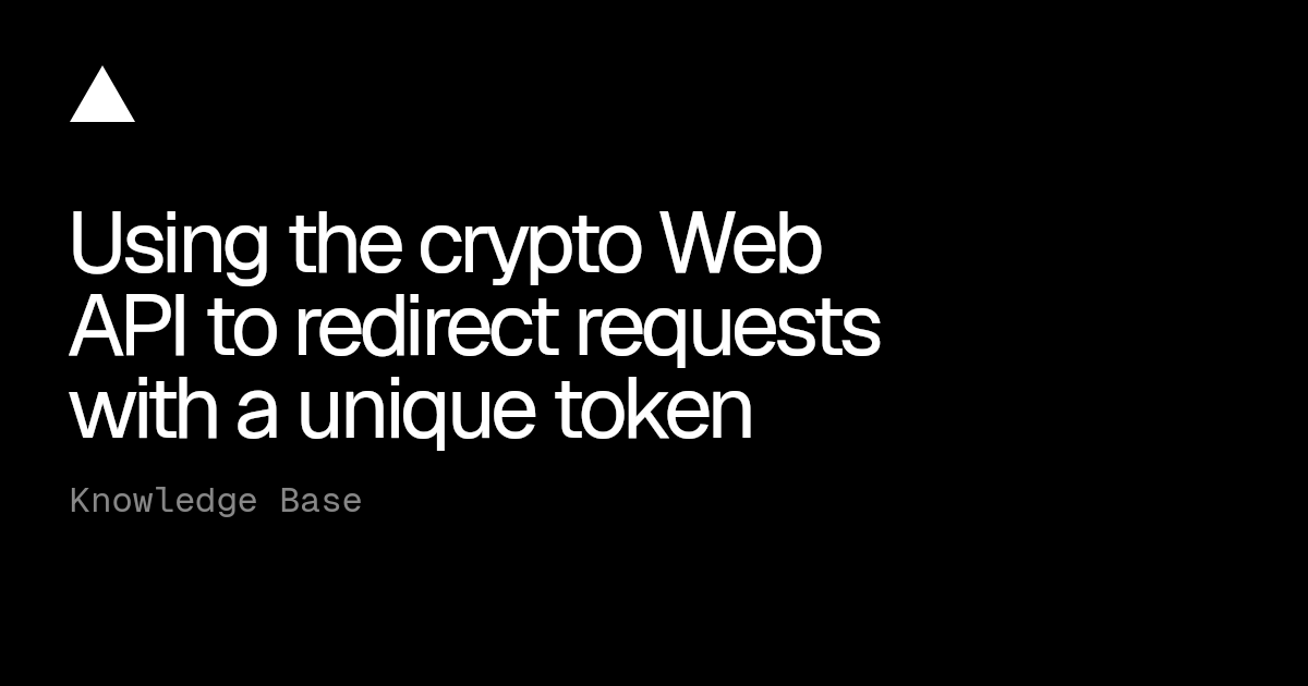 Using the crypto Web API to redirect requests with a unique token ...