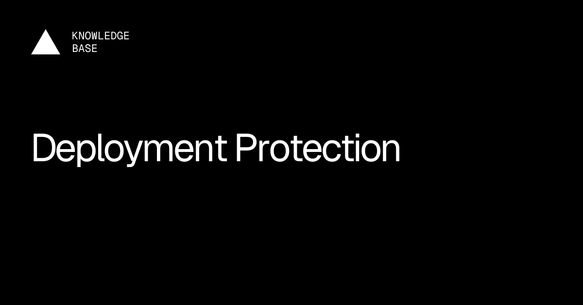 Deployment Protection | Vercel Knowledge Base