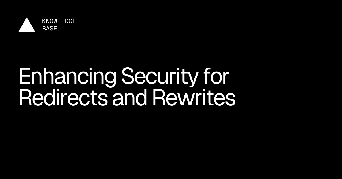 Enhancing Security for Redirects and Rewrites | Vercel Knowledge Base
