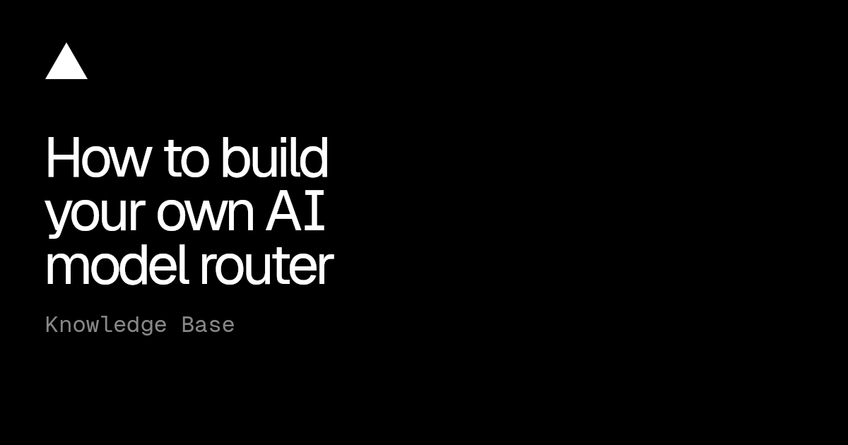 How to build your own AI model router | Vercel Knowledge Base