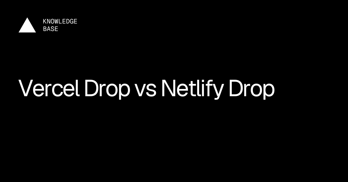 Vercel Drop vs Netlify Drop | Vercel Knowledge Base