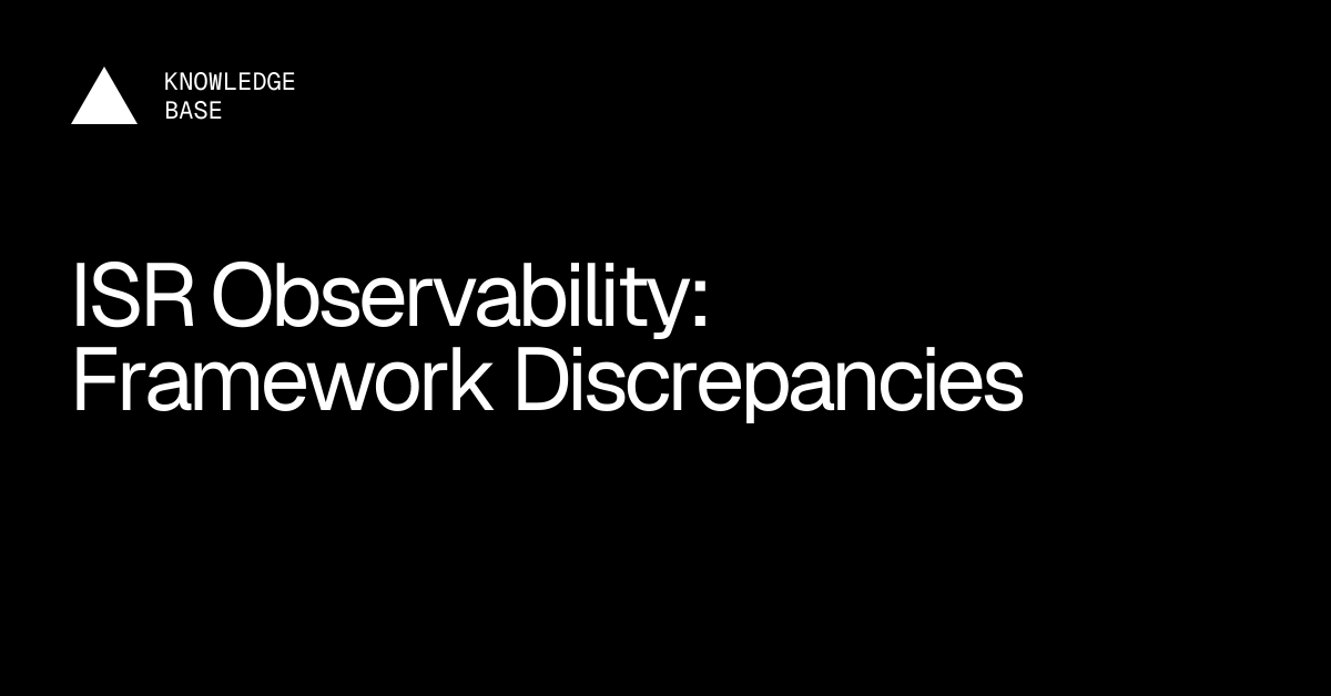 ISR Observability: Framework Discrepancies | Vercel Knowledge Base