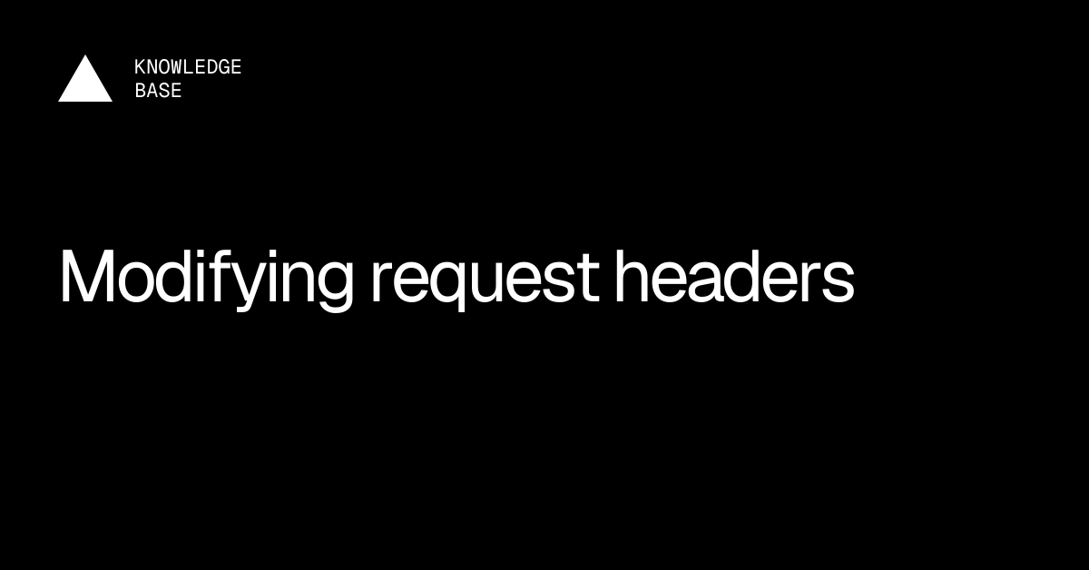 Modifying request headers | Vercel Knowledge Base