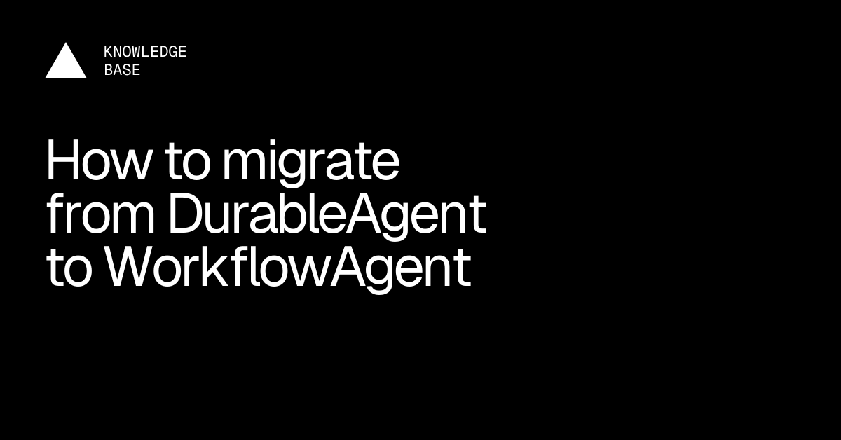 How to migrate from DurableAgent to WorkflowAgent | Vercel Knowledge Base