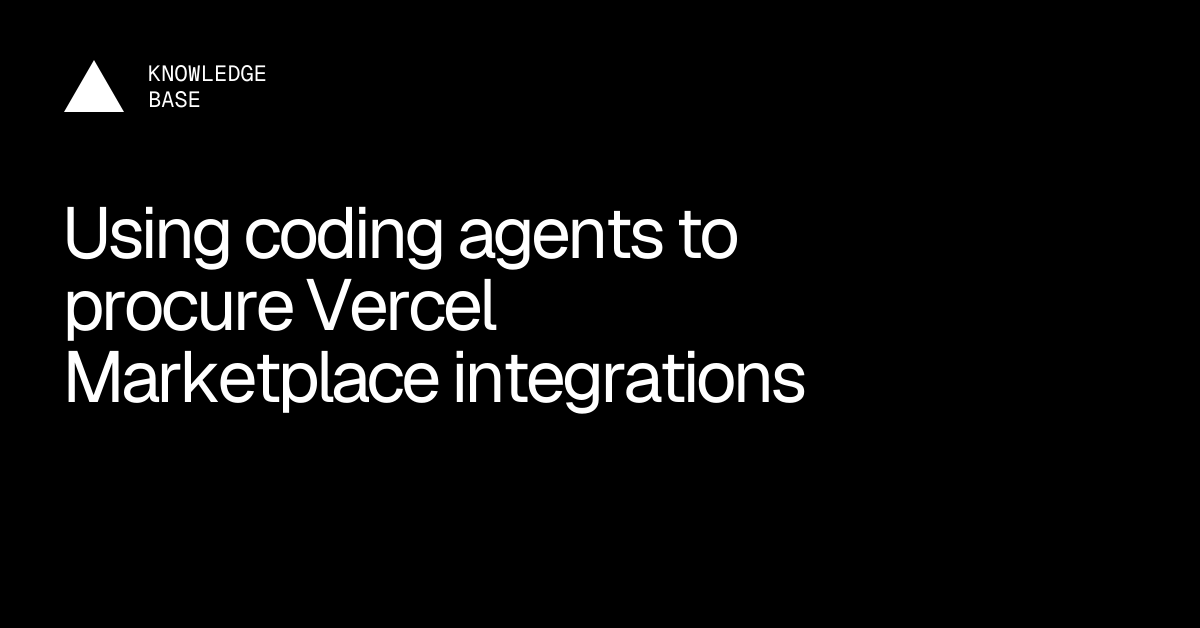 Using coding agents to procure Vercel Marketplace integrations | Vercel ...