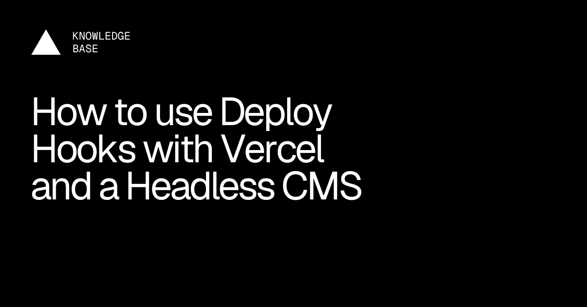 How to use Deploy Hooks with Vercel and a Headless CMS | Vercel ...
