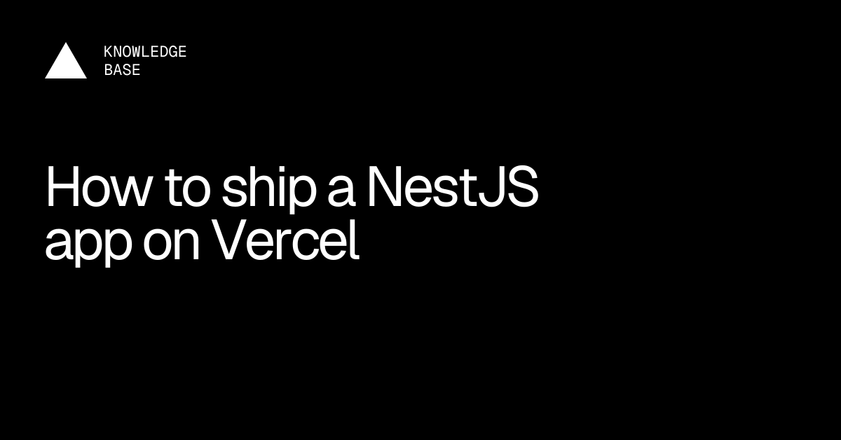 How to ship a NestJS app on Vercel | Vercel Knowledge Base