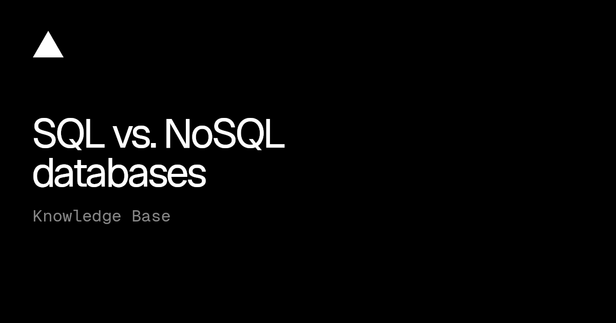 SQL vs. NoSQL databases | Vercel Knowledge Base