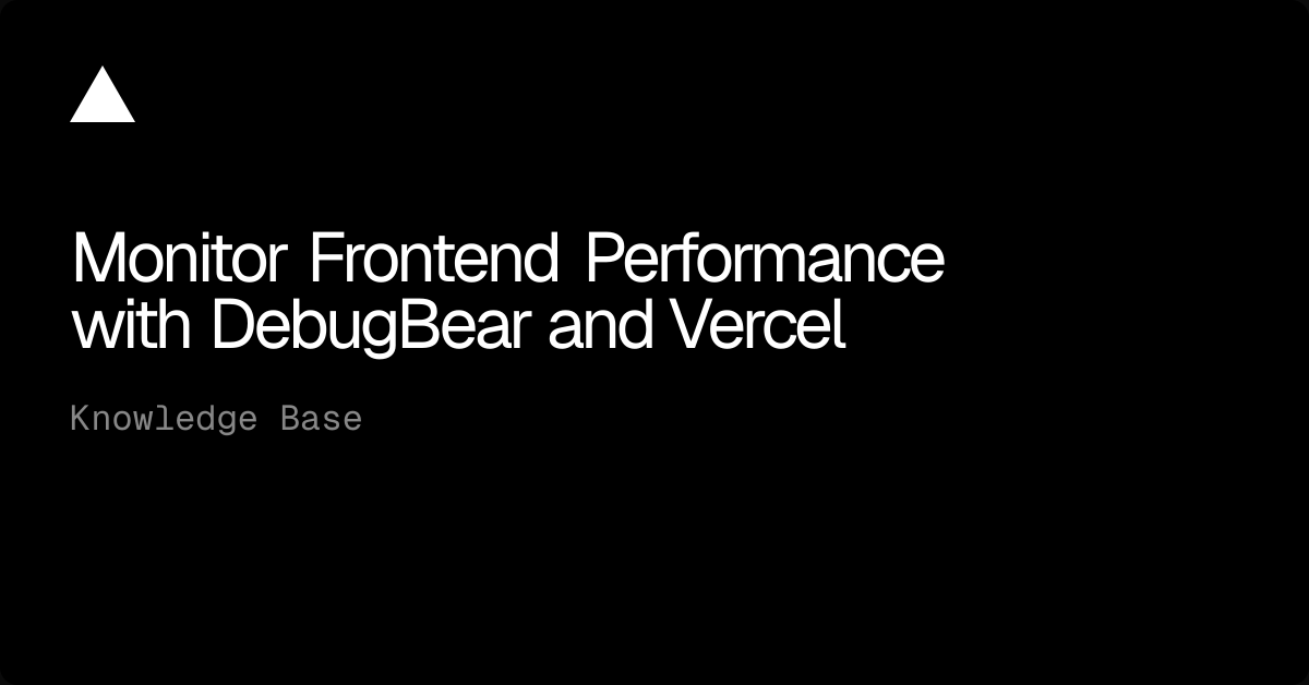 Monitor Frontend Performance with DebugBear and Vercel | Vercel ...