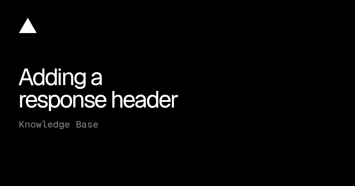 Adding a response header | Vercel Knowledge Base