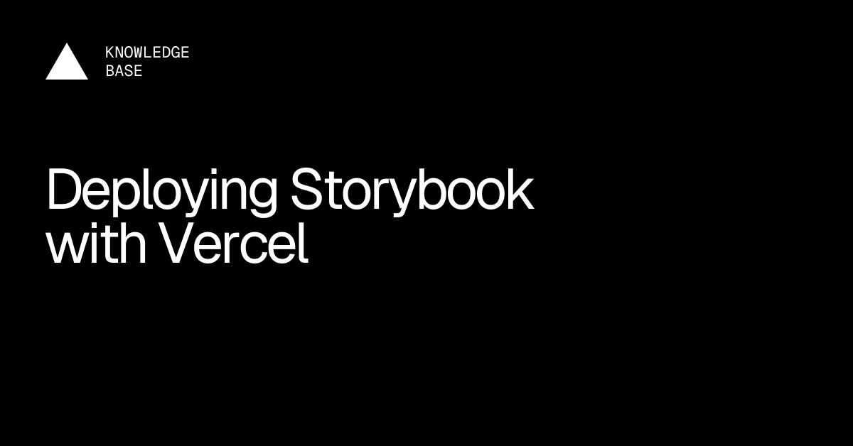 Deploying Storybook with Vercel | Vercel Knowledge Base