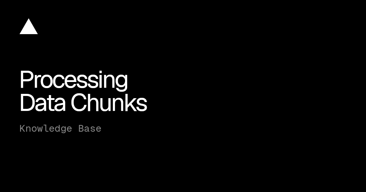 Processing Data Chunks | Vercel Knowledge Base