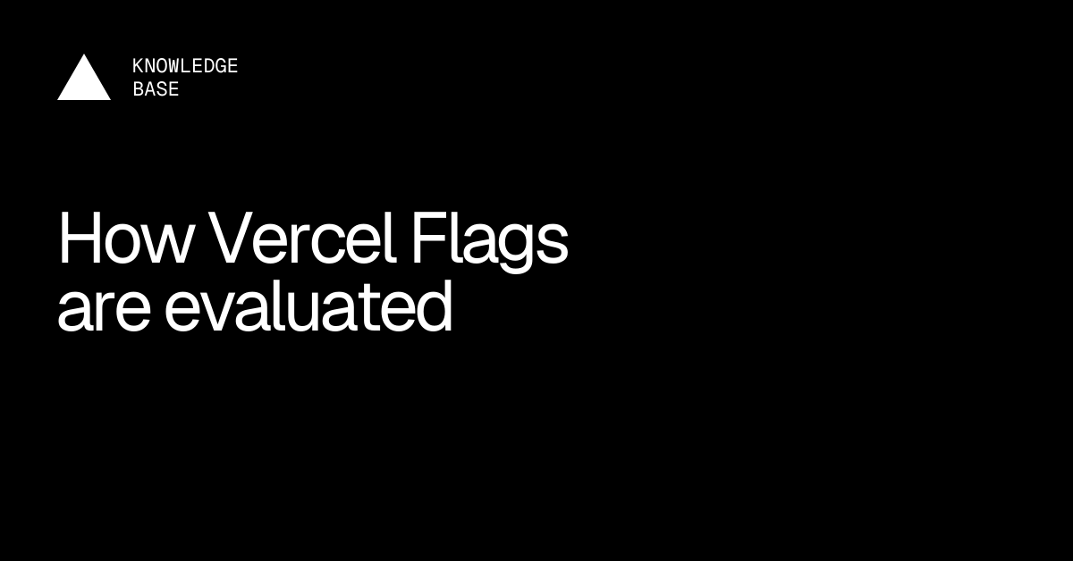 How Vercel Flags are evaluated | Vercel Knowledge Base