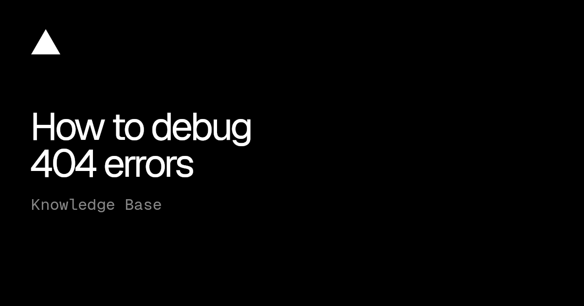 How to debug 404 errors | Vercel Knowledge Base