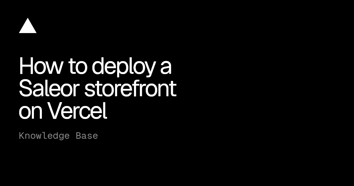 How to deploy a Saleor storefront on Vercel | Vercel Knowledge Base