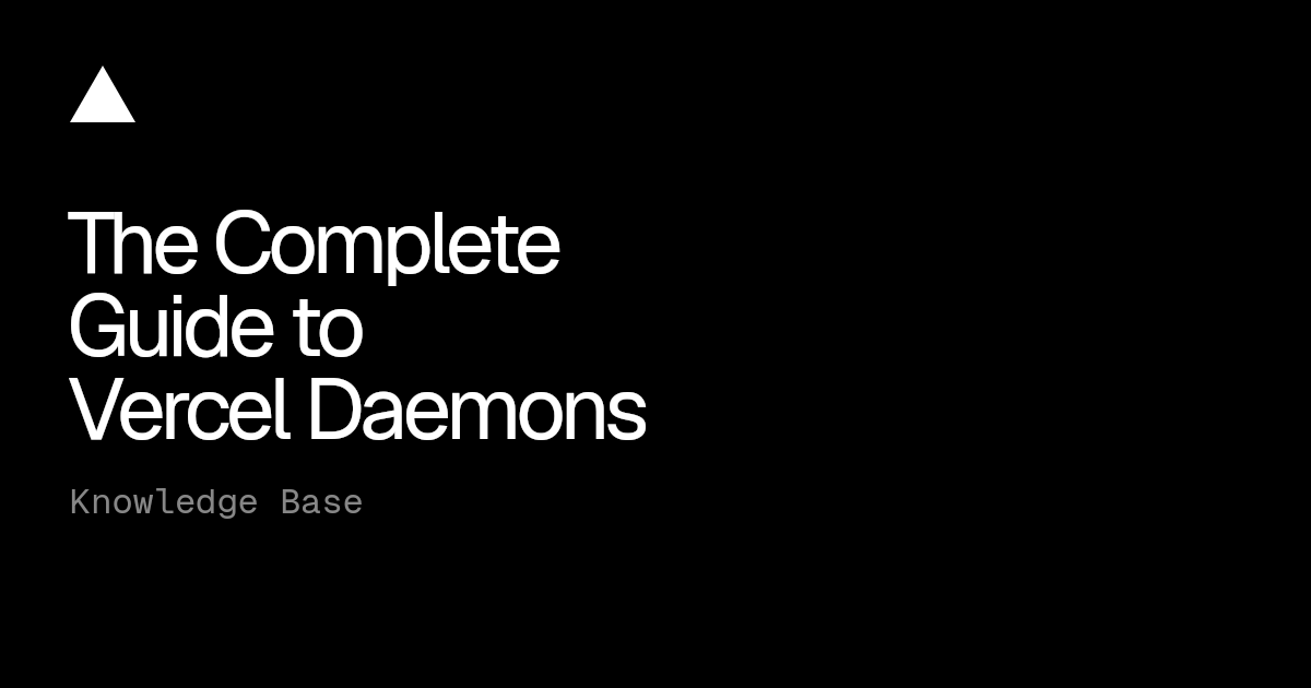 The Complete Guide to Vercel Daemons | Vercel Knowledge Base