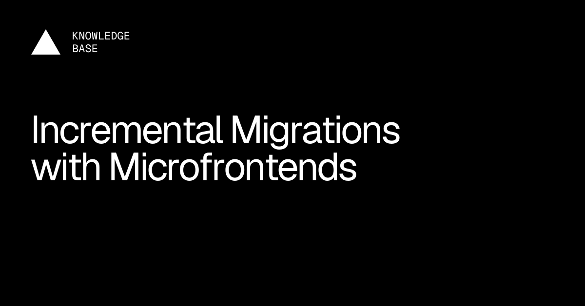 Incremental Migrations with Microfrontends | Vercel Knowledge Base