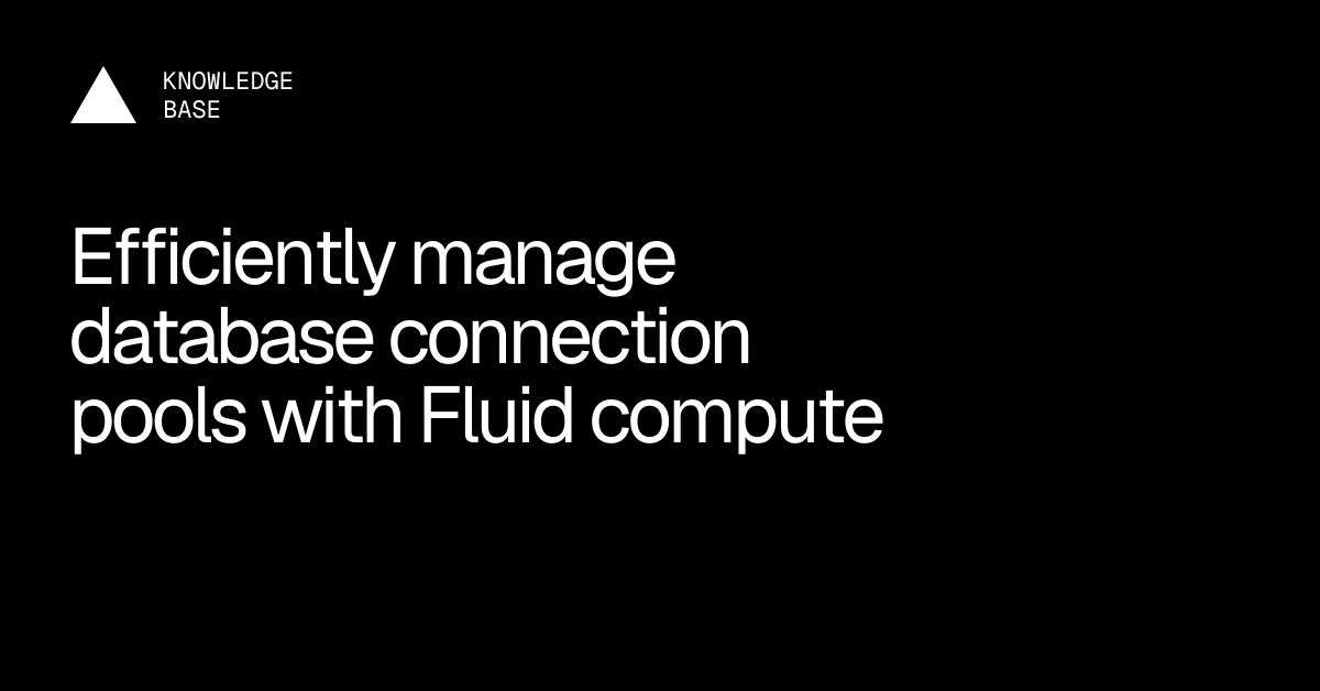 Efficiently manage database connection pools with Fluid compute ...