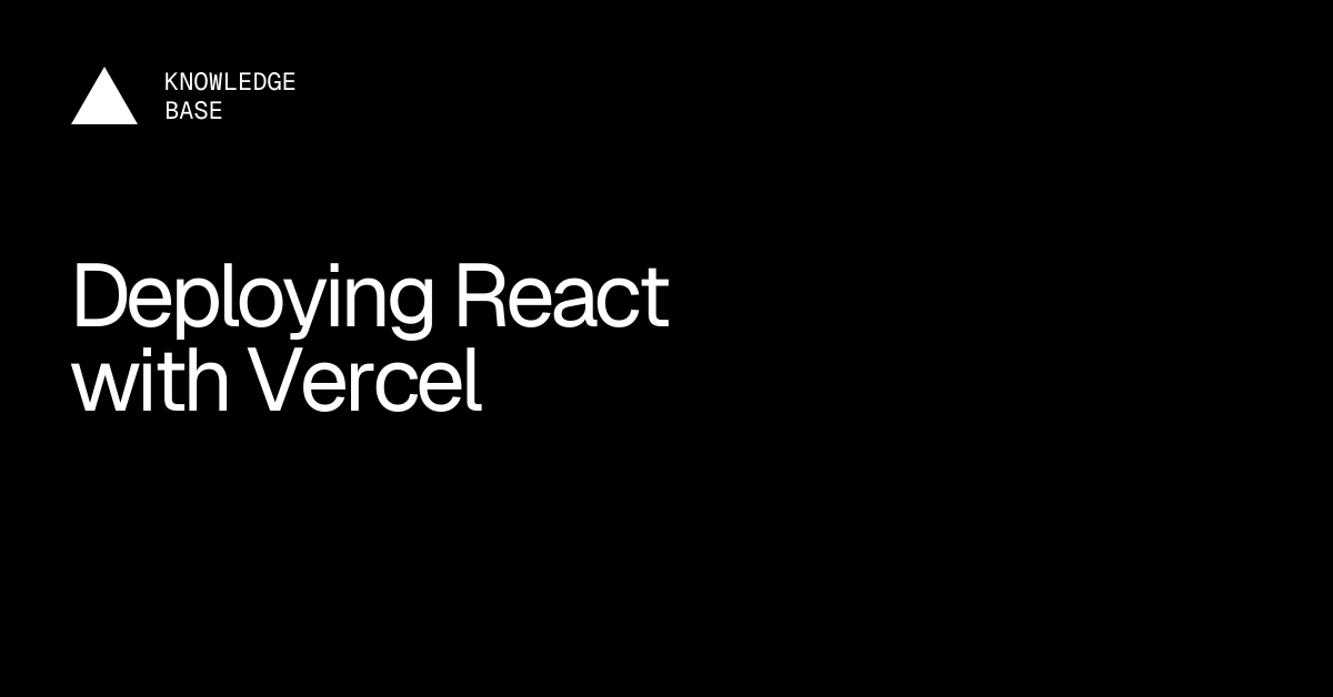 Deploying React with Vercel | Vercel Knowledge Base