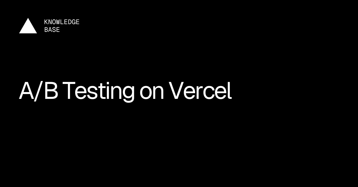 A/B Testing on Vercel | Vercel Knowledge Base