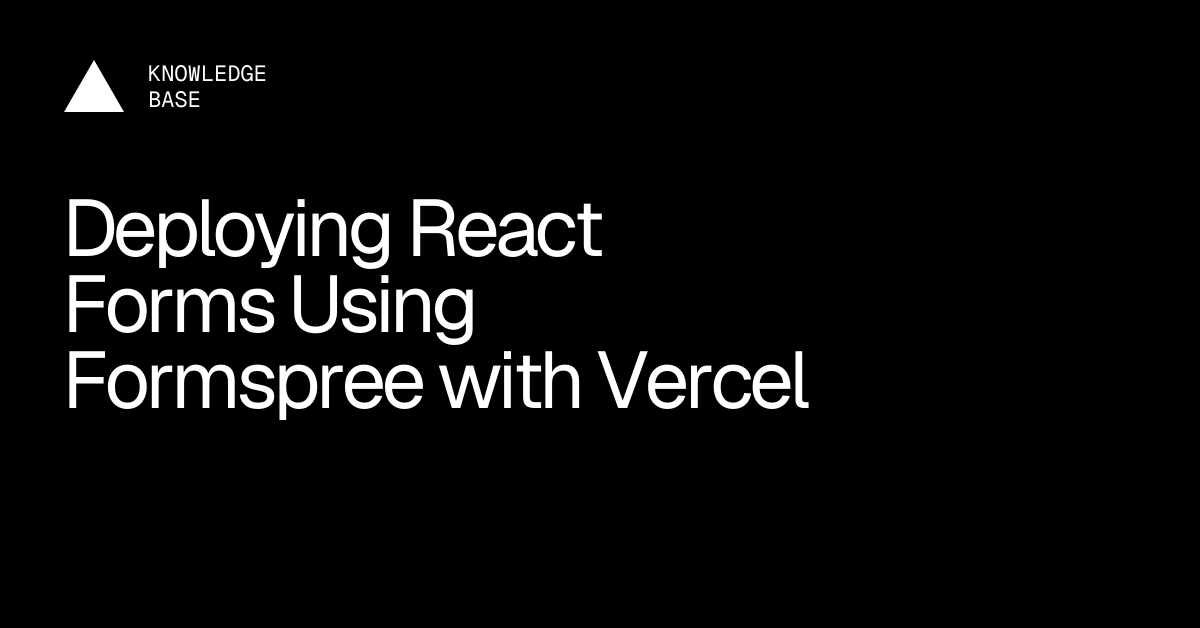 Deploying React Forms Using Formspree with Vercel | Vercel Knowledge Base