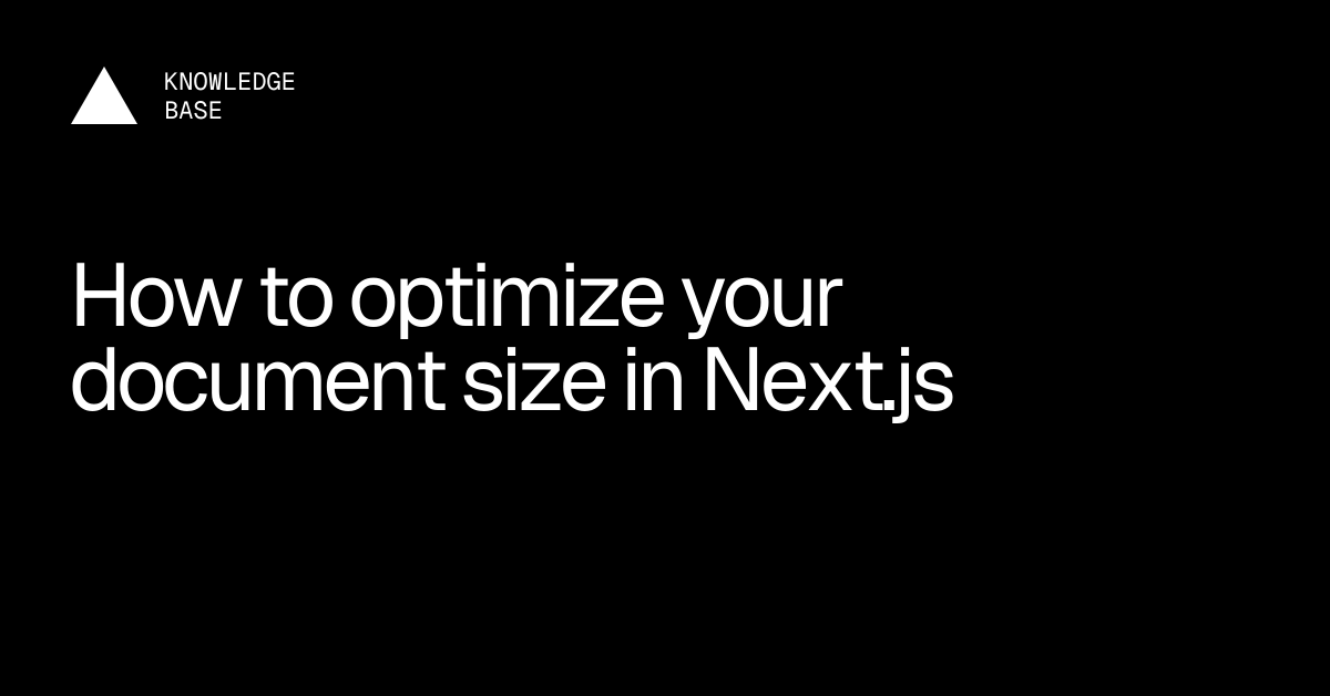 How to optimize your document size in Next.js | Vercel Knowledge Base