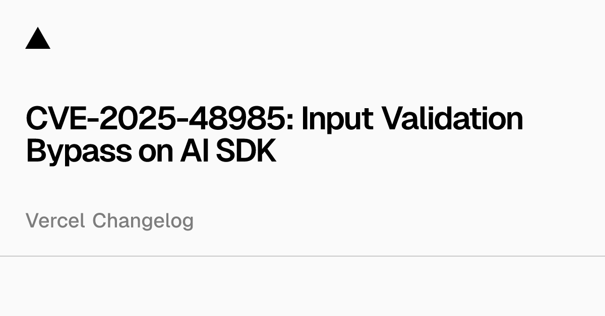 CVE-2025-48985: Input Validation Bypass on AI SDK