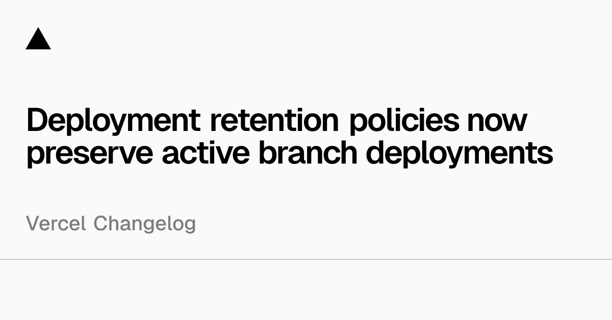 Deployment retention policies now preserve active branch deployments