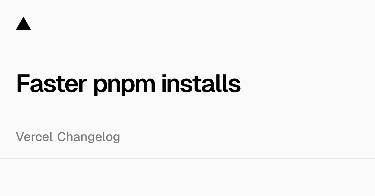 Vercel reuses dependency verification across deployments to cut pnpm install times by 14%