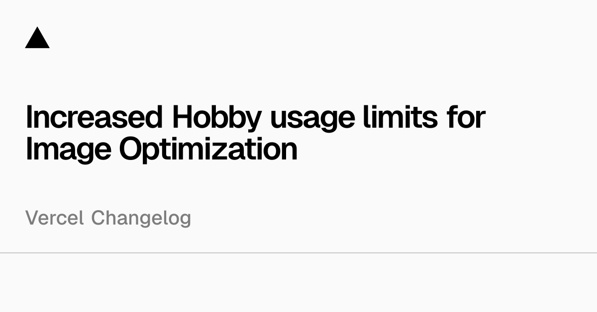 Increased Hobby usage limits for Image Optimization - Vercel