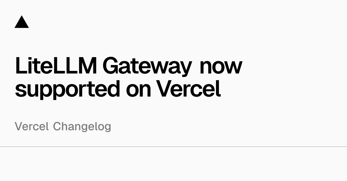 LiteLLM 网关现已支持 Vercel
