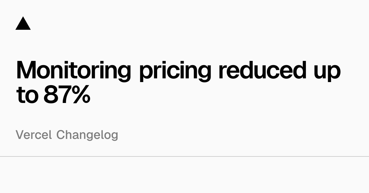 Monitoring pricing reduced up to 87% - Vercel