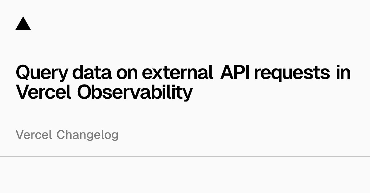Query data on external API requests in Vercel Observability