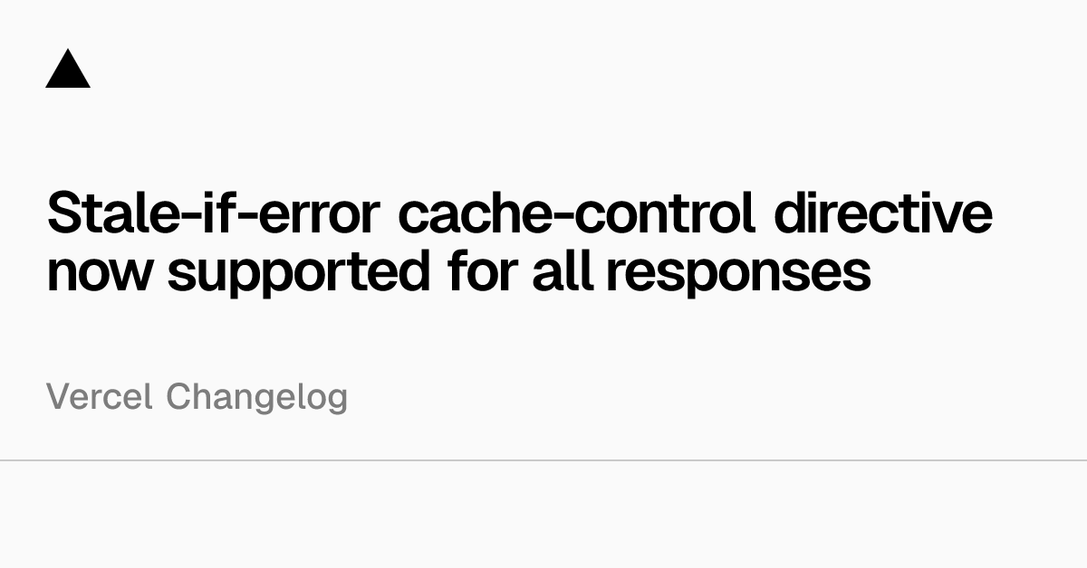 现在所有响应均支持 stale-if-error 缓存控制指令
