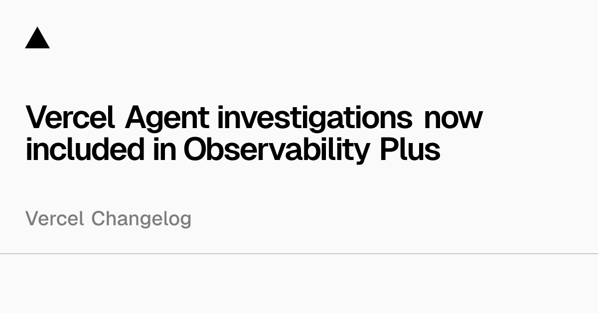 Vercel Agent investigations now included in Observability Plus