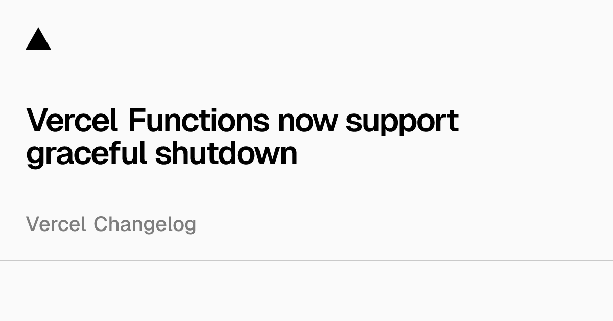 Vercel Functions now support graceful shutdown